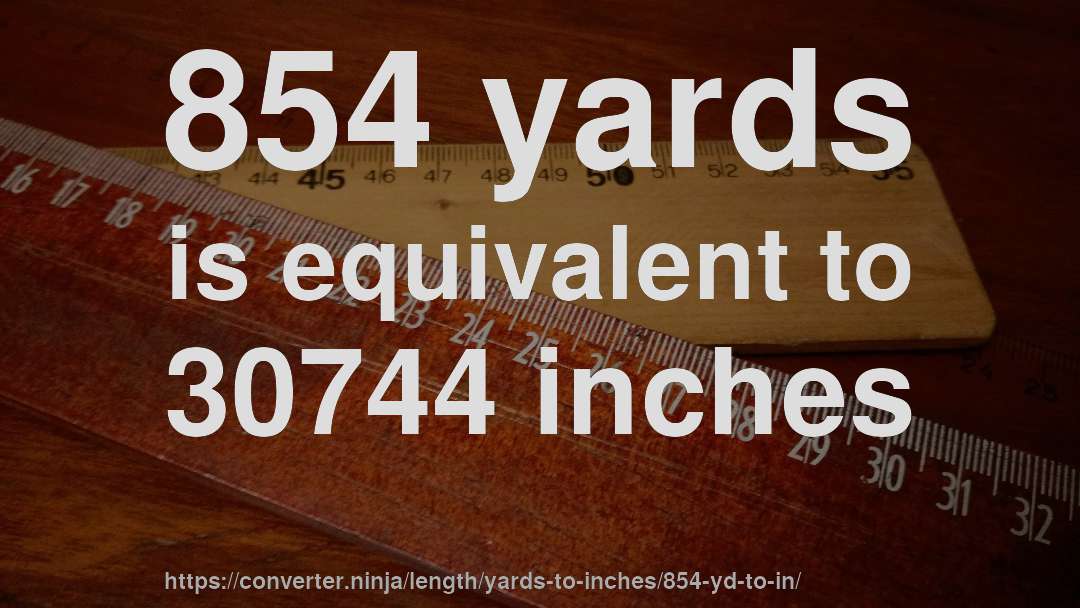 854 yards is equivalent to 30744 inches
