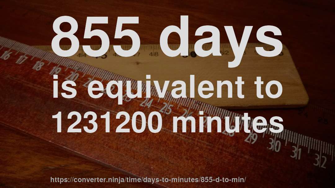 855 days is equivalent to 1231200 minutes