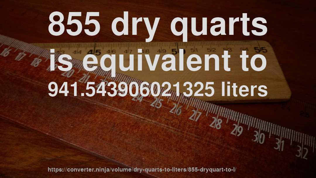 855 dry quarts is equivalent to 941.543906021325 liters