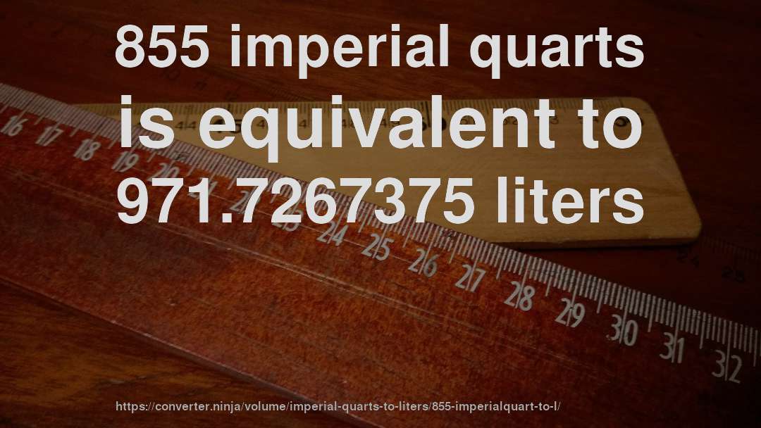 855 imperial quarts is equivalent to 971.7267375 liters