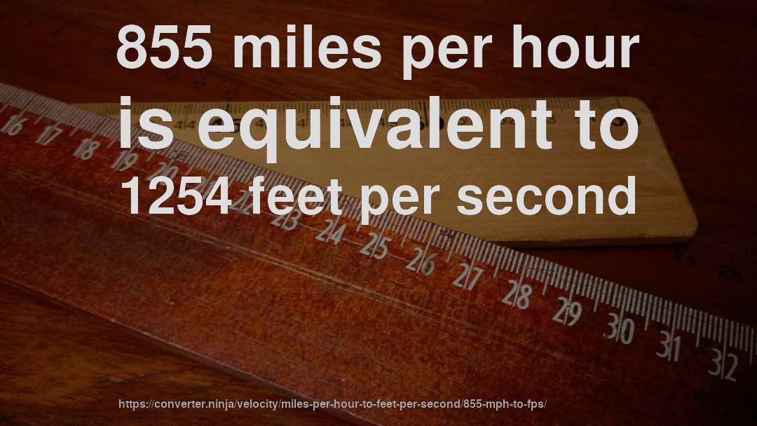 855 miles per hour is equivalent to 1254 feet per second