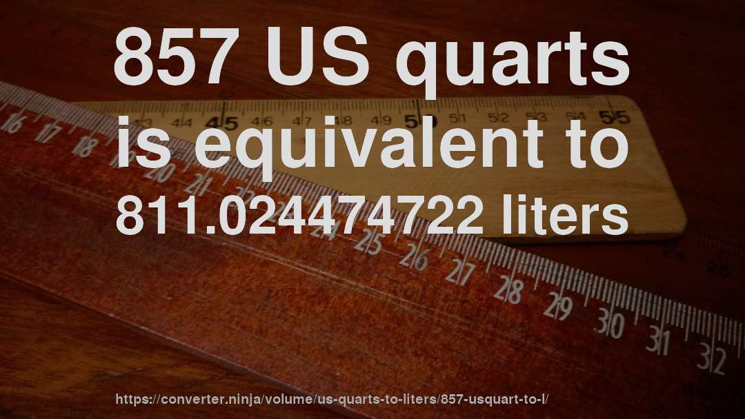 857 US quarts is equivalent to 811.024474722 liters