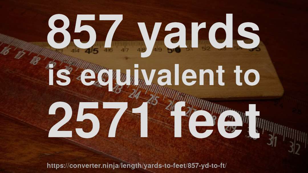 857 yards is equivalent to 2571 feet