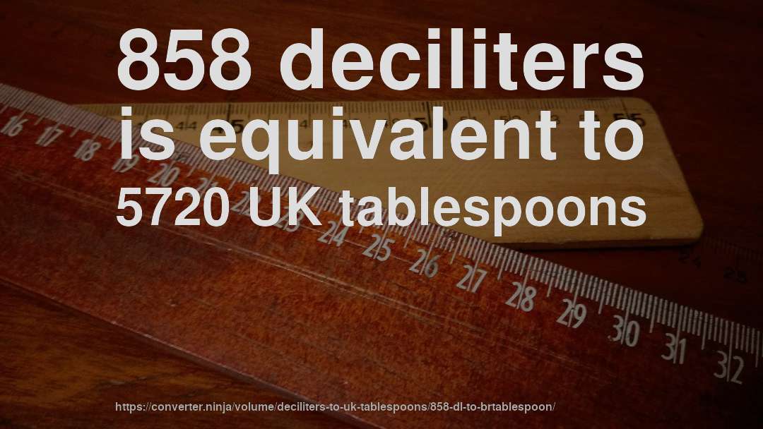 858 deciliters is equivalent to 5720 UK tablespoons