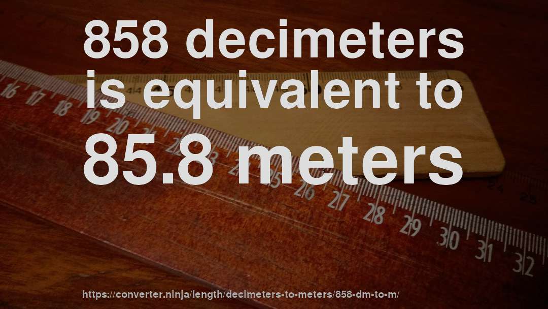858 decimeters is equivalent to 85.8 meters