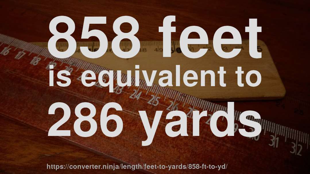 858 feet is equivalent to 286 yards
