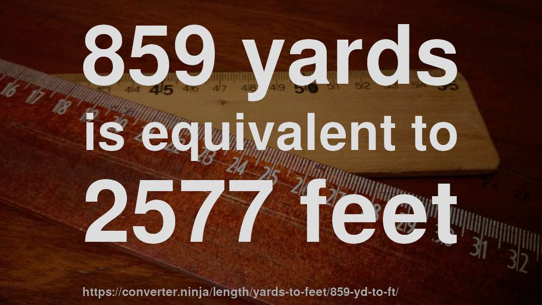 859 yards is equivalent to 2577 feet