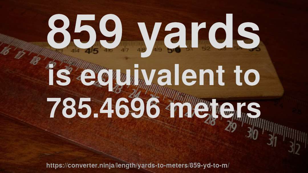859 yards is equivalent to 785.4696 meters