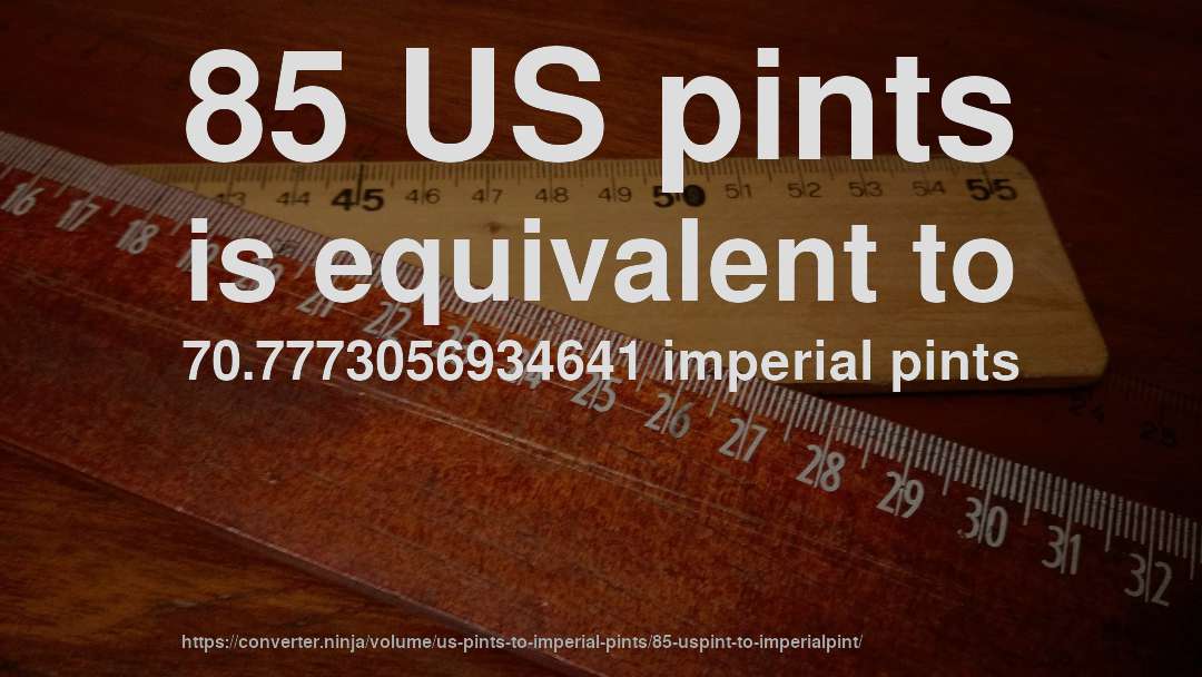 85 US pints is equivalent to 70.7773056934641 imperial pints