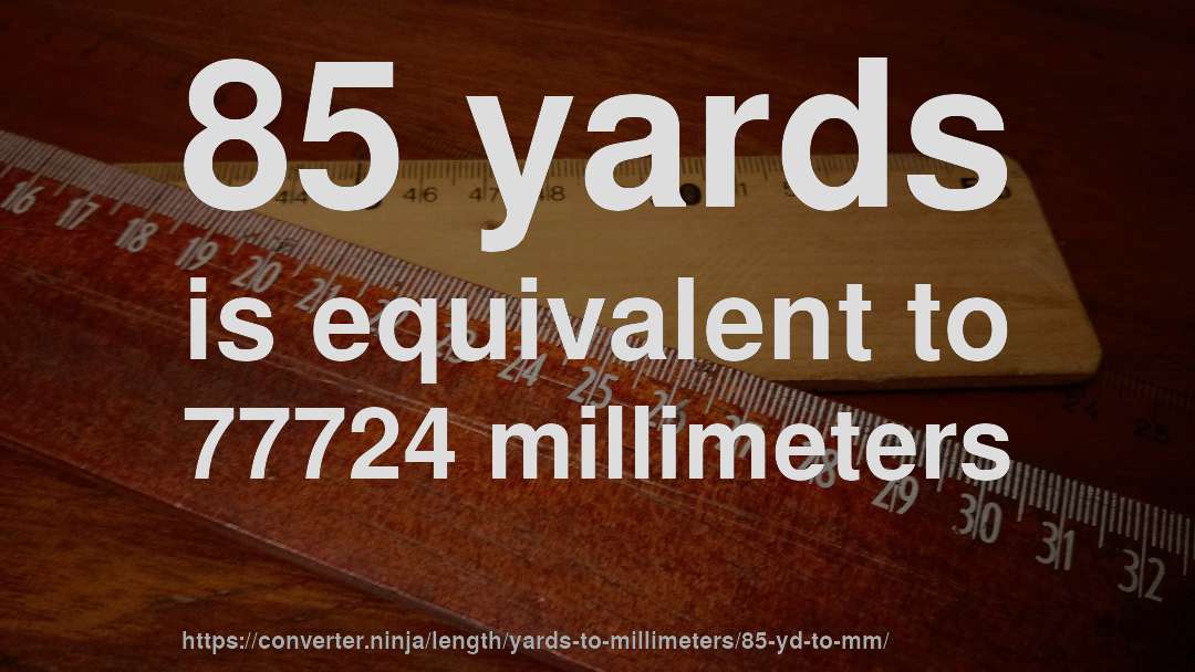 85 yards is equivalent to 77724 millimeters