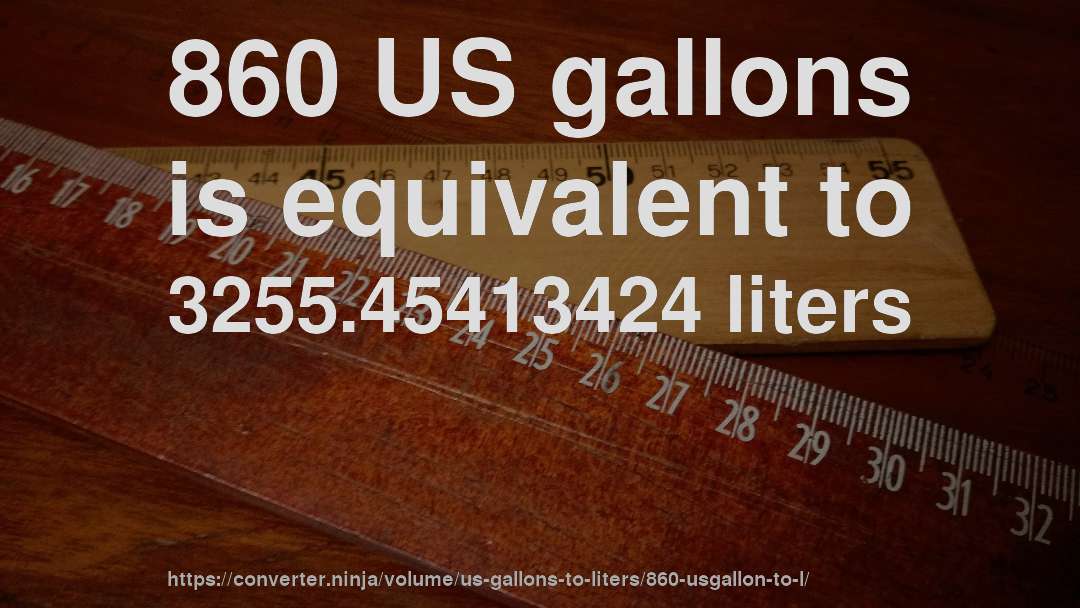 860 US gallons is equivalent to 3255.45413424 liters