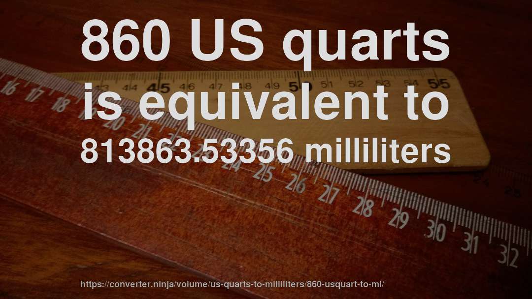 860 US quarts is equivalent to 813863.53356 milliliters