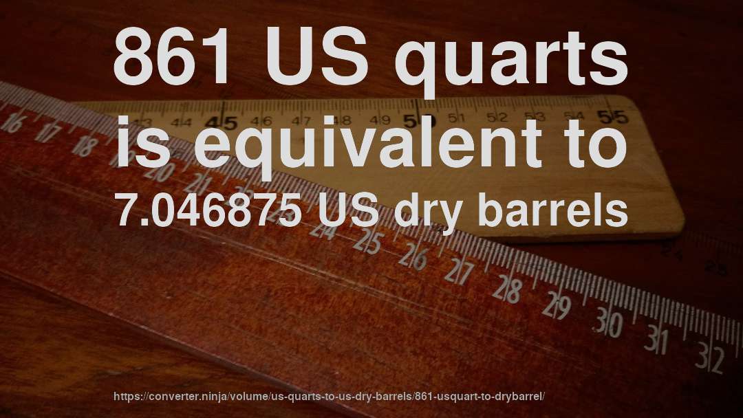 861 US quarts is equivalent to 7.046875 US dry barrels