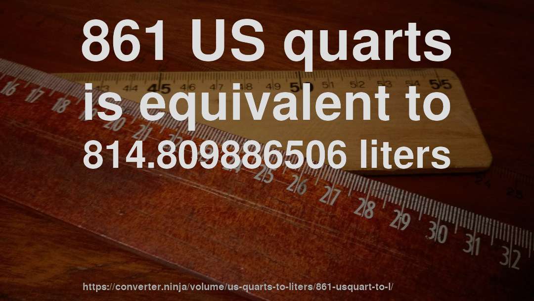 861 US quarts is equivalent to 814.809886506 liters
