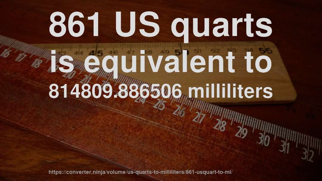 861 US quarts is equivalent to 814809.886506 milliliters