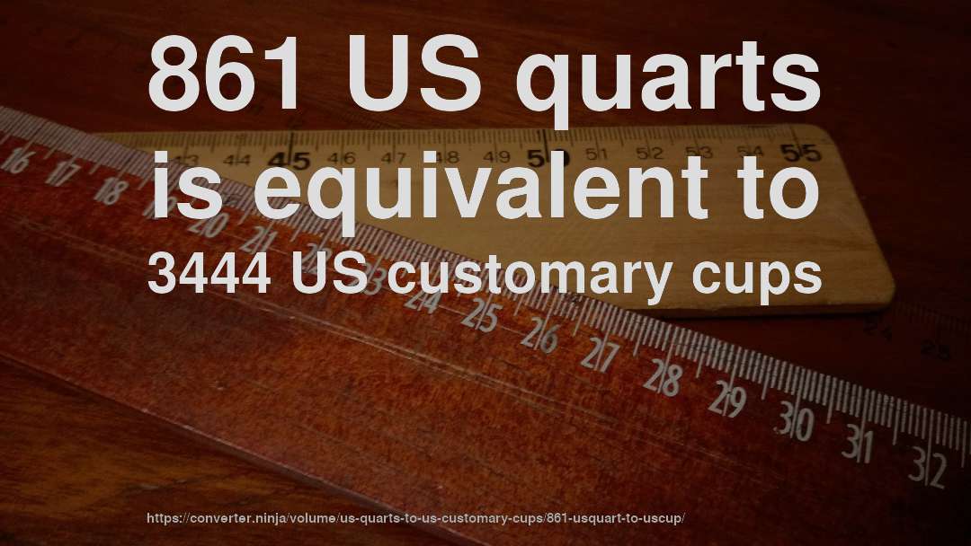 861 US quarts is equivalent to 3444 US customary cups
