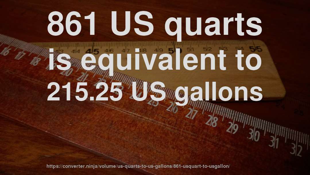 861 US quarts is equivalent to 215.25 US gallons