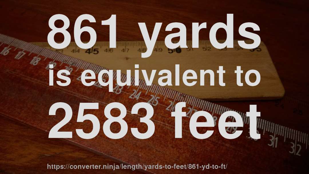 861 yards is equivalent to 2583 feet