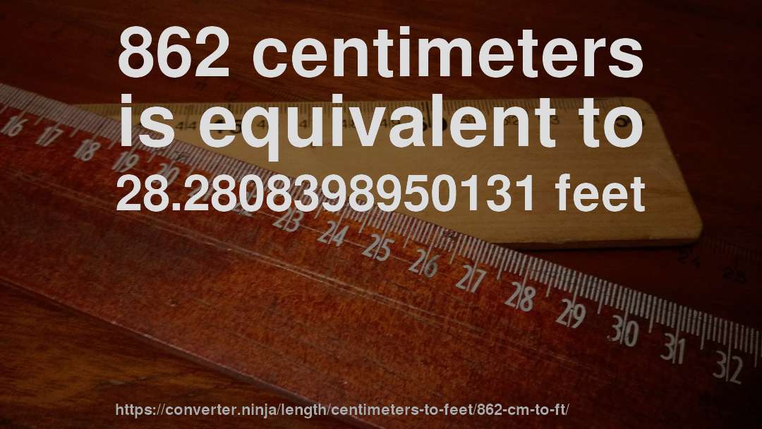 862 centimeters is equivalent to 28.2808398950131 feet