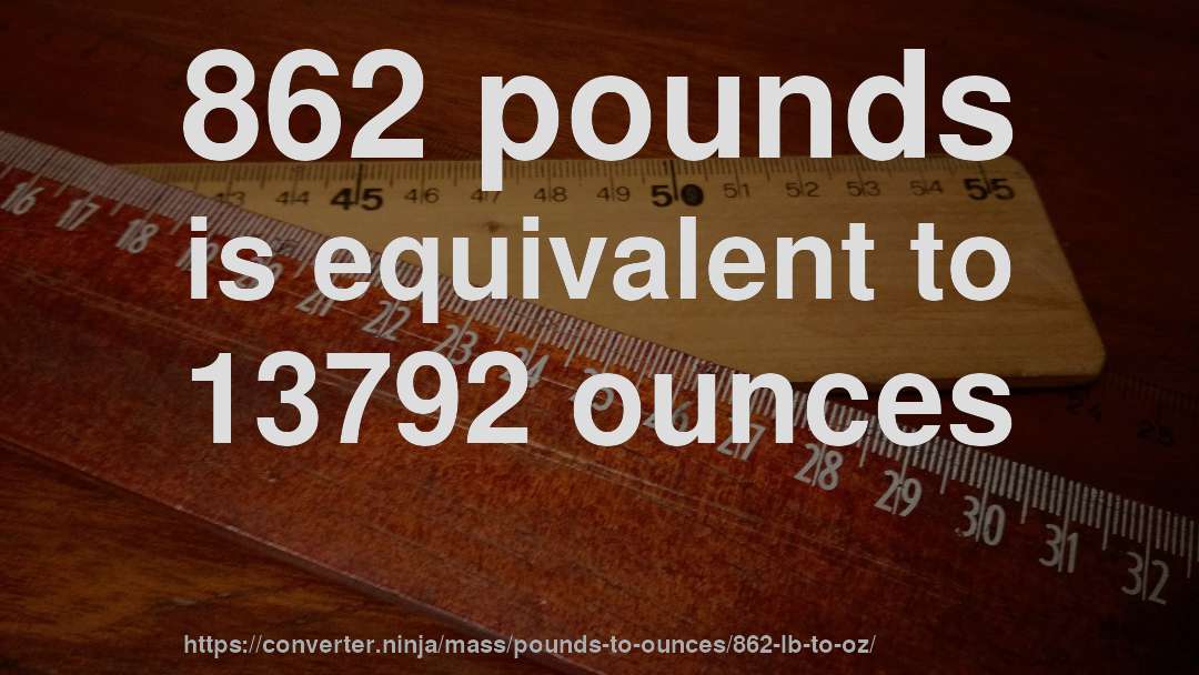 862 pounds is equivalent to 13792 ounces
