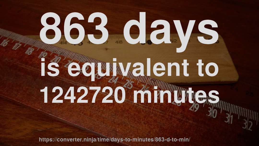 863 days is equivalent to 1242720 minutes