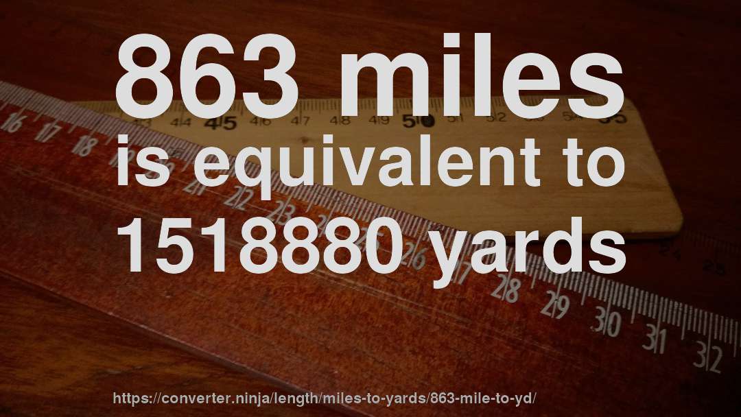 863 miles is equivalent to 1518880 yards