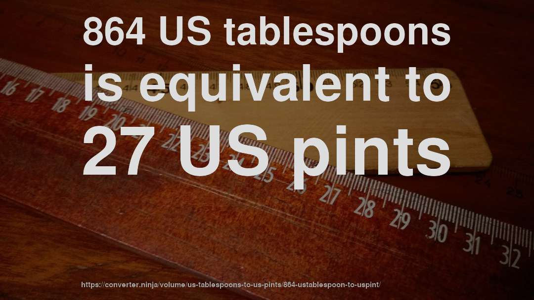 864 US tablespoons is equivalent to 27 US pints