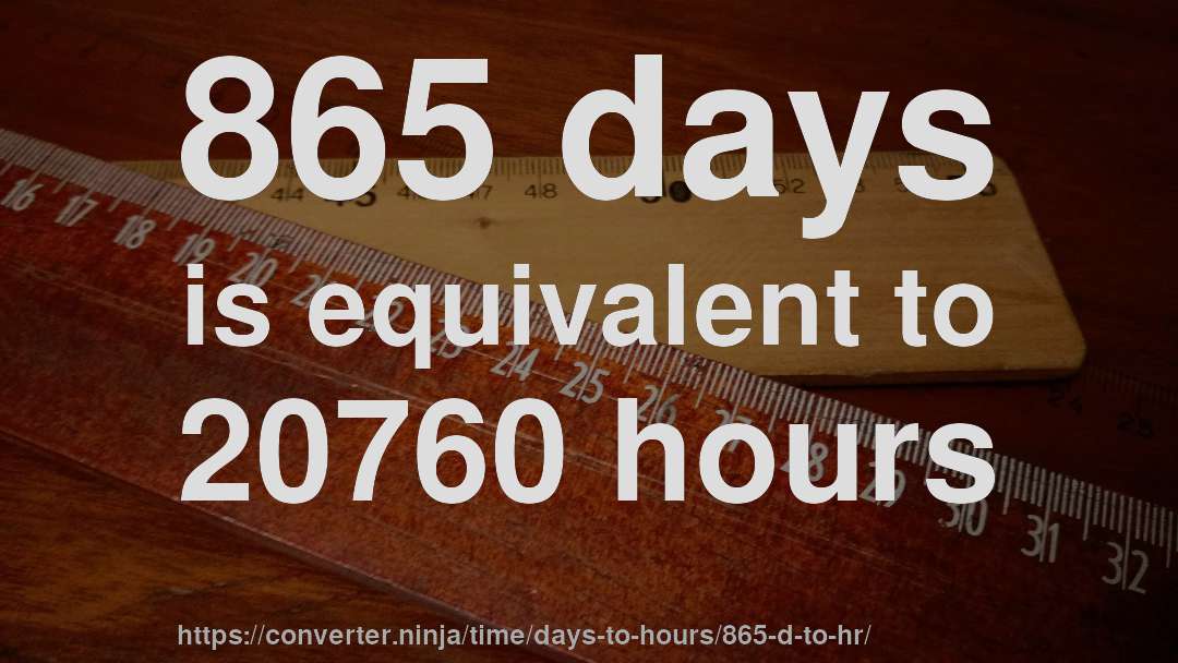 865 days is equivalent to 20760 hours
