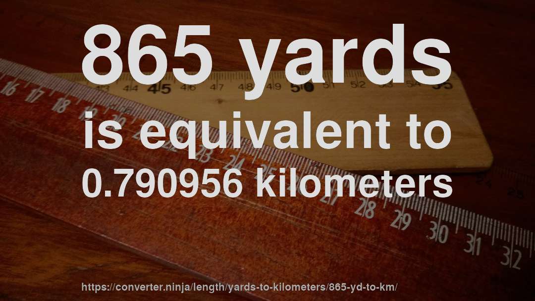 865 yards is equivalent to 0.790956 kilometers