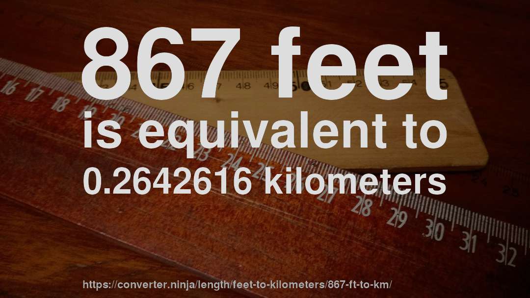 867 feet is equivalent to 0.2642616 kilometers