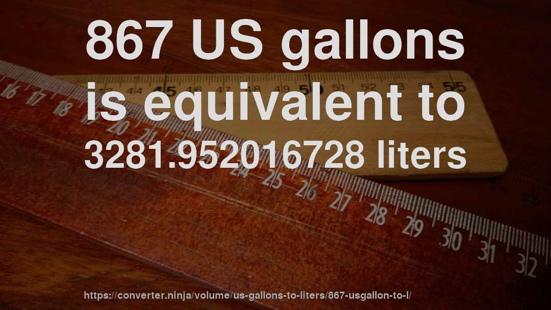 867 US gallons is equivalent to 3281.952016728 liters