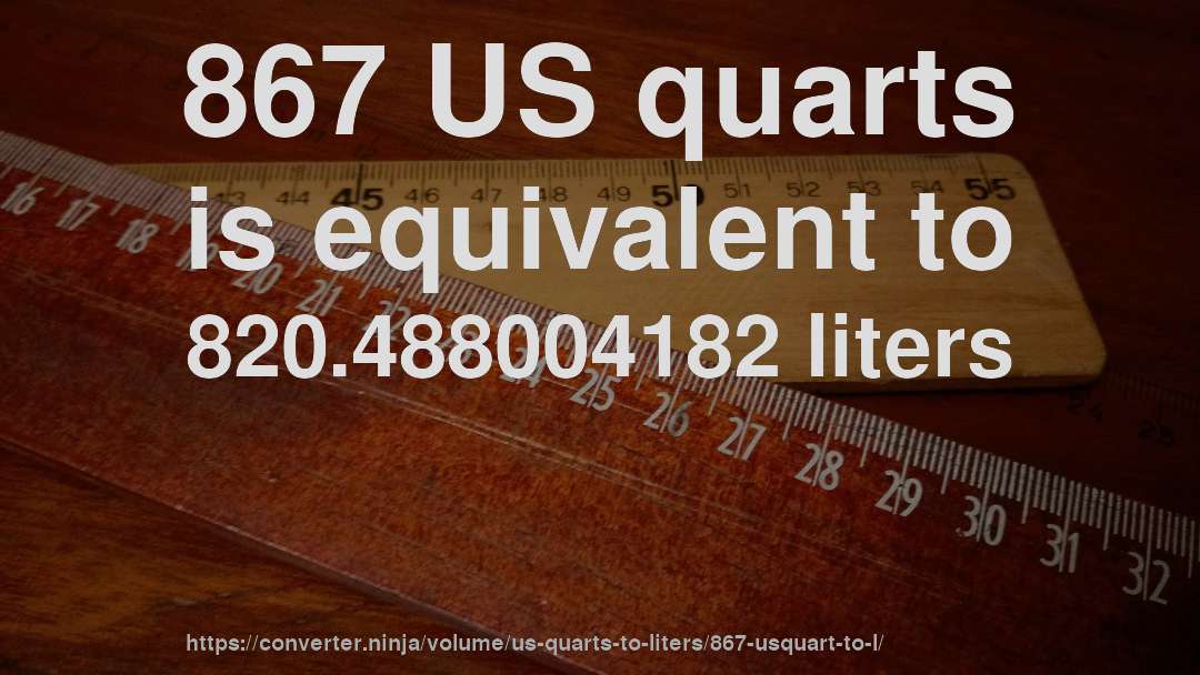 867 US quarts is equivalent to 820.488004182 liters