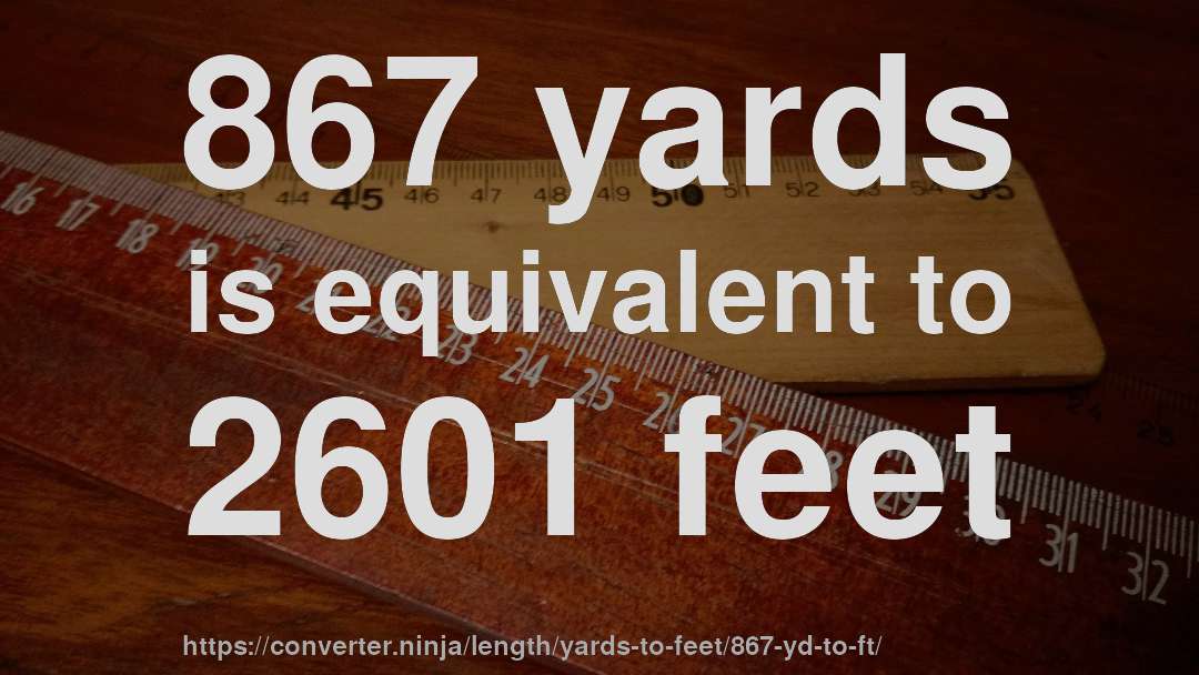 867 yards is equivalent to 2601 feet