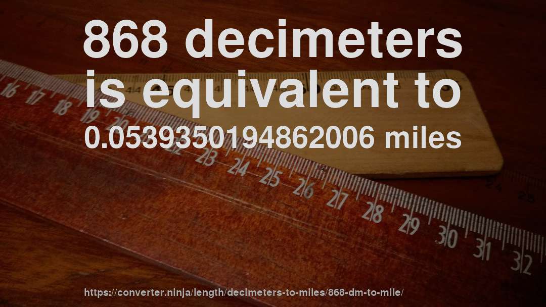 868 decimeters is equivalent to 0.0539350194862006 miles