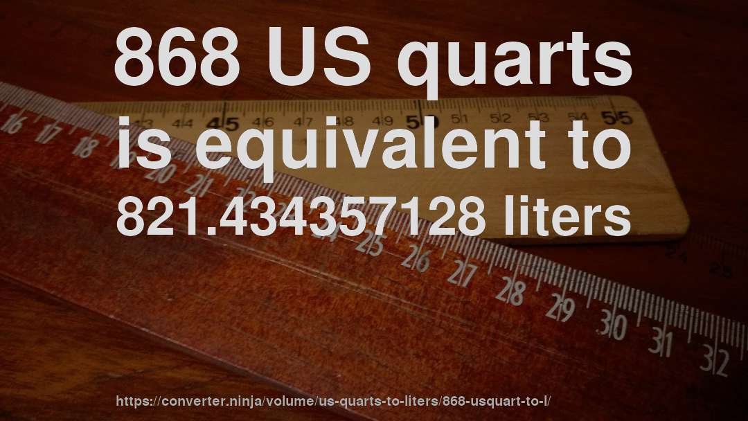 868 US quarts is equivalent to 821.434357128 liters