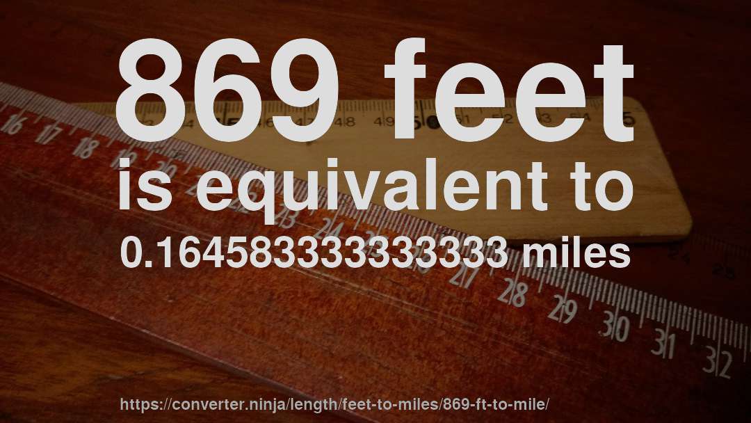 869 feet is equivalent to 0.164583333333333 miles