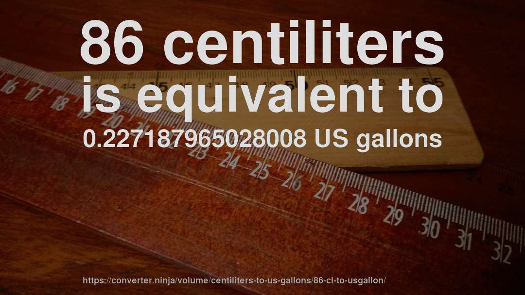 86 centiliters is equivalent to 0.227187965028008 US gallons