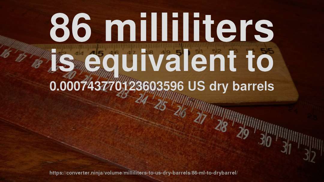 86 milliliters is equivalent to 0.000743770123603596 US dry barrels