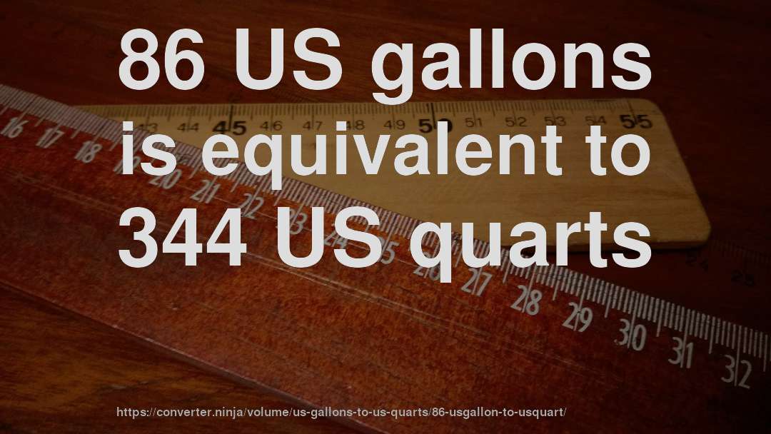 86 US gallons is equivalent to 344 US quarts