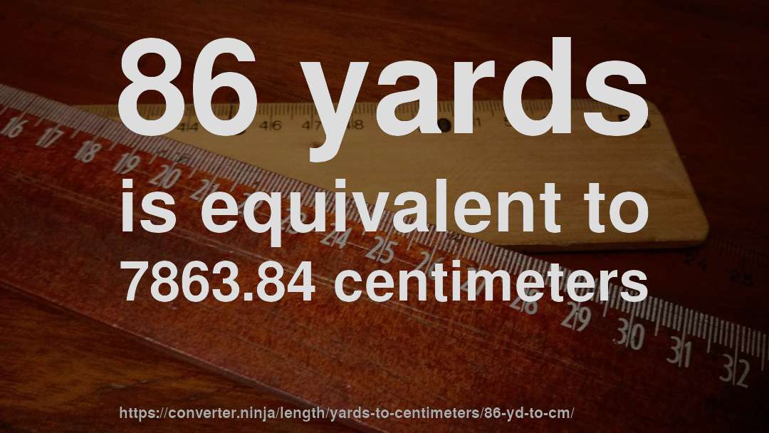 86 yards is equivalent to 7863.84 centimeters