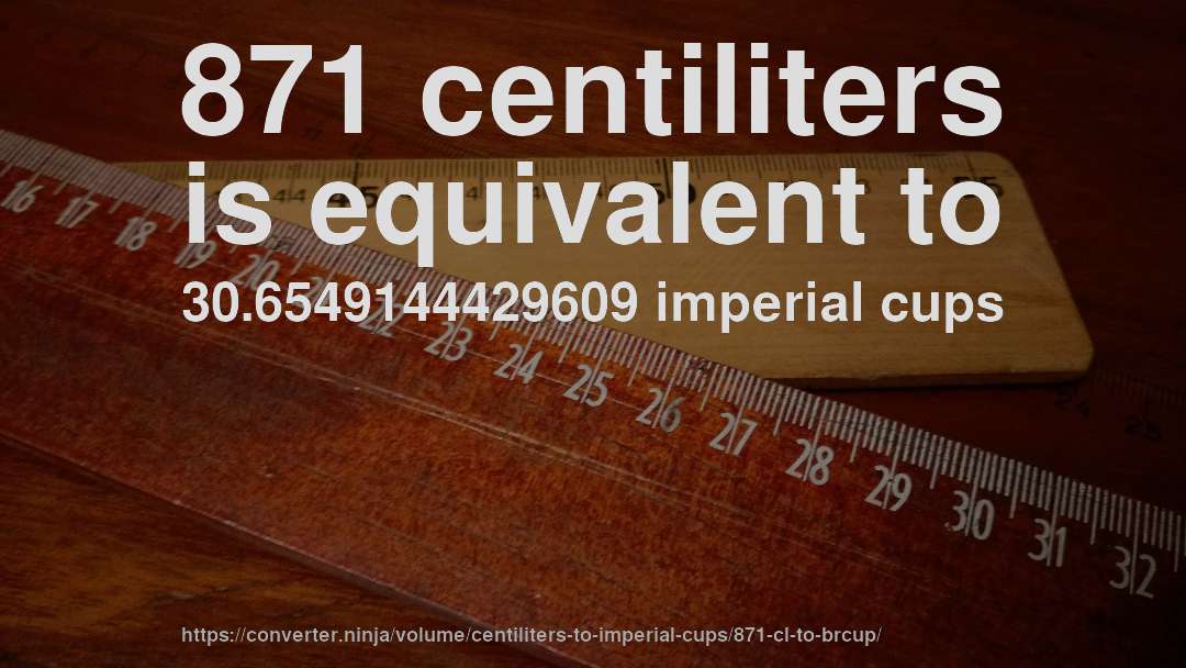 871 centiliters is equivalent to 30.6549144429609 imperial cups