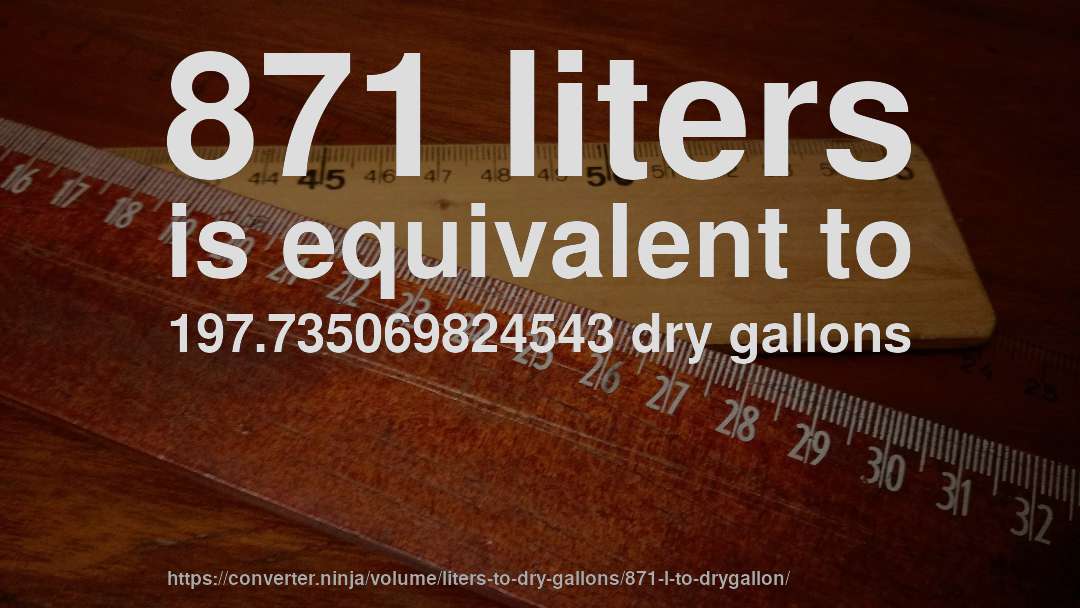 871 liters is equivalent to 197.735069824543 dry gallons
