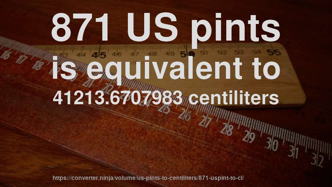 871 US pints is equivalent to 41213.6707983 centiliters
