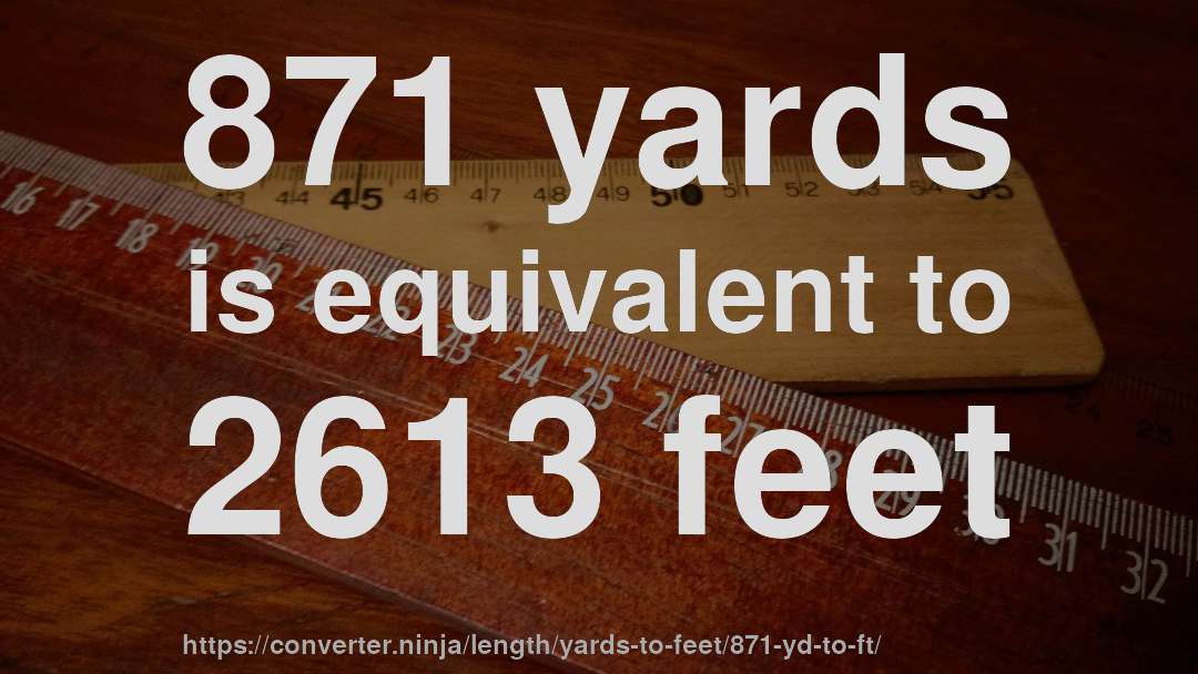 871 yards is equivalent to 2613 feet