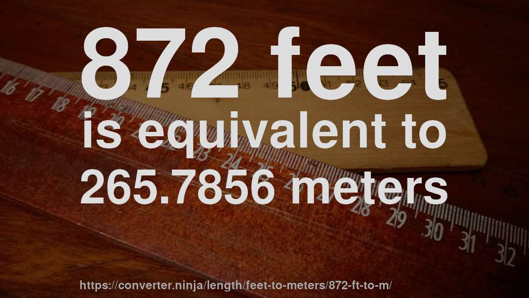 872 feet is equivalent to 265.7856 meters