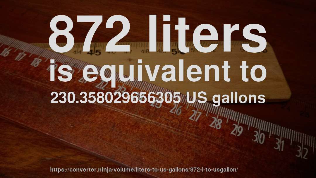 872 liters is equivalent to 230.358029656305 US gallons