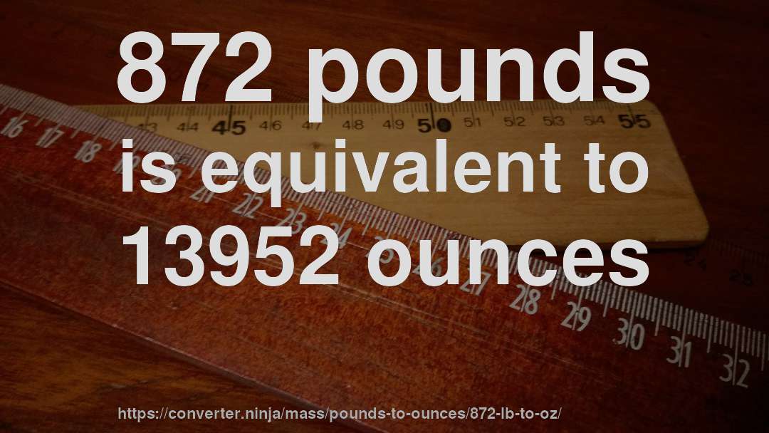 872 pounds is equivalent to 13952 ounces