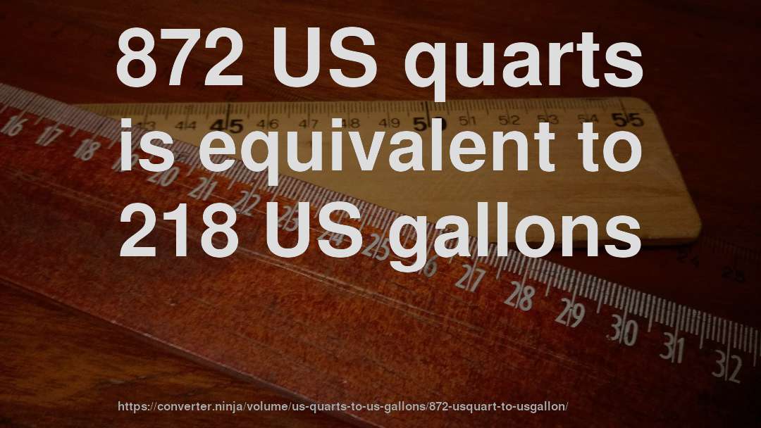 872 US quarts is equivalent to 218 US gallons