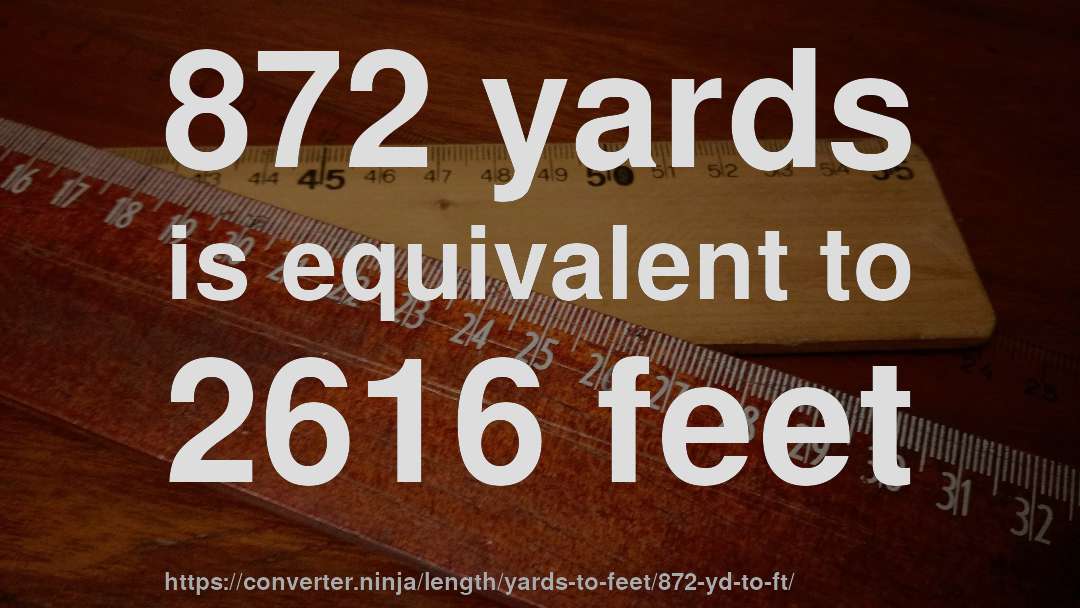 872 yards is equivalent to 2616 feet