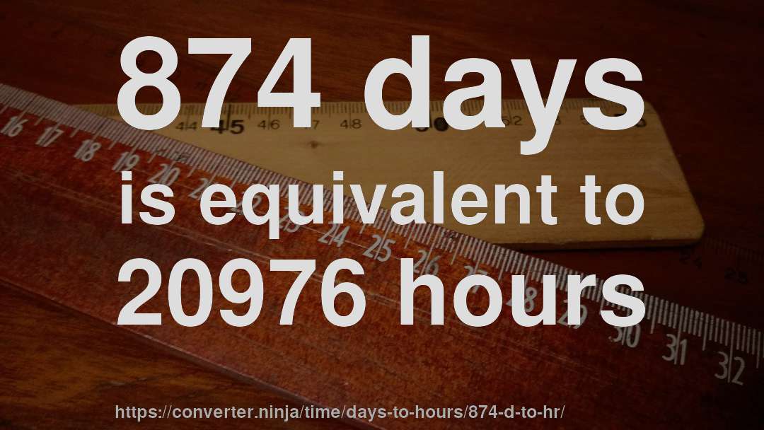 874 days is equivalent to 20976 hours